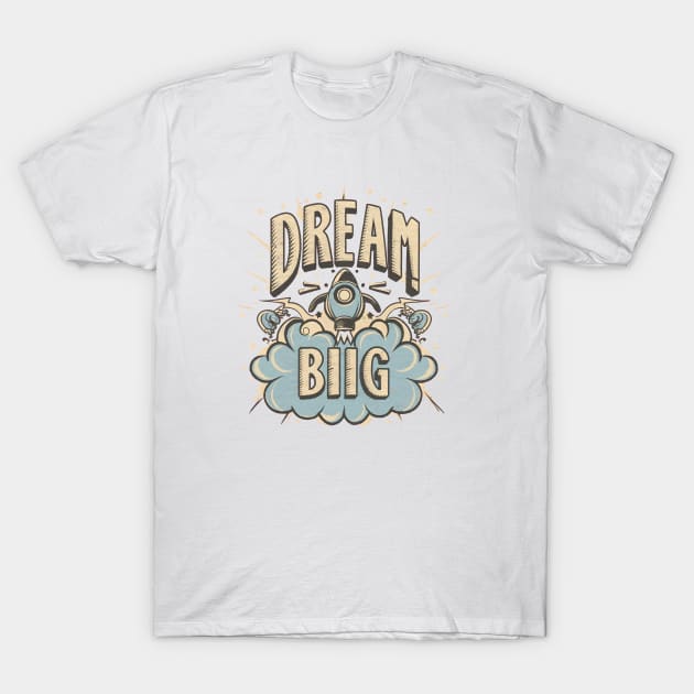 "Dream Big" Rocketship T-Shirt by SimpliPrinter